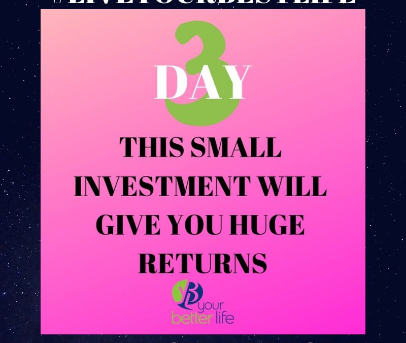 Day 3: This Small Investment Will Give You HUGE Returns
