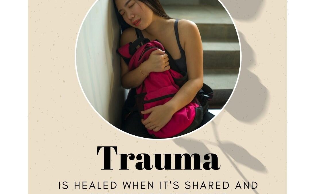 Trauma is healed when it’s shared and brought to the light